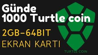 2GB 64Bit Ekran kartıyla Günde 1000 Turtle Coin kazdık - Geleceğe yatırım yaptık