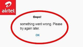 Fix Airtel App Oops Something Went Wrong Error | Fix Airtel something went wrong error | PSA 24