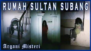 RUMAH SULTAN SUBANG || Argani Misteri + Ngelayap Malam || 05-OKTOBER-2023