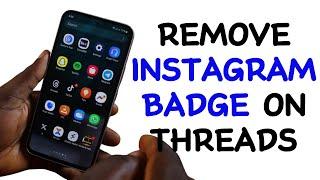 How to Remove Instagram Badge on Threads