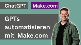 Automatisiere dein GPT in ChatGPT mit Make.com: Schritt-für-Schritt Anleitung