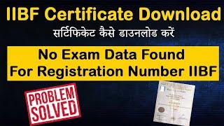 IIBF Certificate Download 2023 | No Exam Data Found For Registration Number IIBF Problem