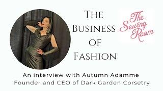 The Sewing Room:  The Business of Fashion -Autumn Adamme founder of Dark Garden Corsetry