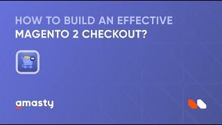 How to build an effective Magento 2 checkout with the Magento 2 One Step Checkout extension?