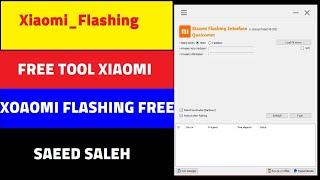 اداه مجانيه لعمل,سوفت وير لاجهزه شاومى Xiaomi Flashing,Interface V1.0.4  2023  EDL Flash