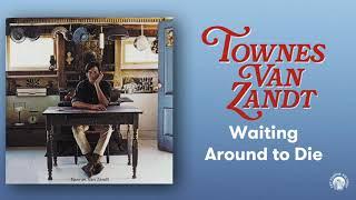 Townes Van Zandt - Waiting Around to Die (Official Audio)