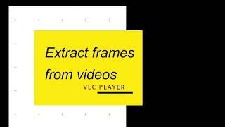 How to extract frames from a video using VLC Player