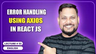 Error Handling using Axios in React JS | Error Handling | React JS Tutorial (full course) - #55