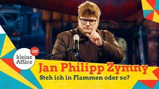 Jan Philipp Zymny / Steh ich in Flammen oder so? / Die Kleine Affäre außer Haus