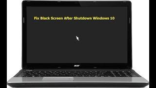 Fix Windows 10 PC Wouldn’t Shutdown-Getting Black Screen After Shutdown