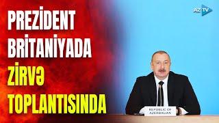 Prezident “Avropa Siyasi Birliyi” 4-cü Zirvə toplantısında: Britaniyada nələr müzakirə olunur?