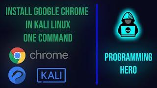 INSTALL GOOGLE CHROME IN KALI LINUX | GOOGLE CHROME | KALI LINUX | PROGRAMMING HERO