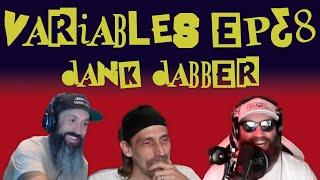 VARIABLES Podcast Ep. 38 - Dank Dabber