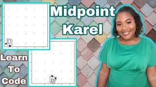 Midpoint Karel | Learn To Code Episode 5 by Tiffany Arielle
