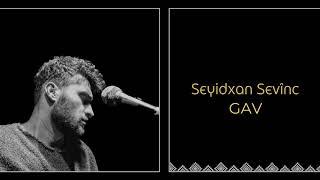 Seyidxan Sevinç - Gav (Çûkên Xwedê)