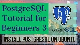 PostgreSQL Tutorial for Beginners 3 - Installing PostgreSQL on Ubuntu Linux