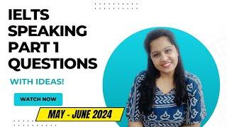 IELTS SPEAKING PART I QUESTIONS|MAY 2024 #ieltsspeakingpart1