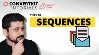 4/5  - Understanding Sequences in ConvertKit - ConvertKit Tutorial For Beginners