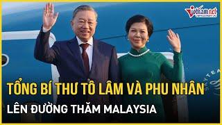 Tổng Bí thư Tô Lâm và Phu nhân Ngô Phương Ly lên đường thăm Malaysia | Báo VietNamNet