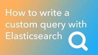How to write a custom query with Elasticsearch (part 3)