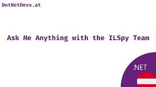 AMA - Ask Me Anything with the ILSpy Team