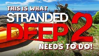 This Is What STRANDED DEEP 2 Needs To Do!