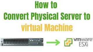 How to Convert a Physical Machine to a Virtual Machine Workstation | VMware ESXi