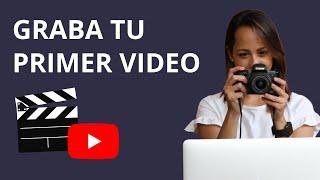 Cómo Grabar Tu Primer Video Para YouTube