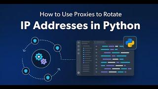 How to Use Rotate IP Addresses in Python to Avoid Blocks & Rate Limits