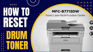 BROTHER MFC B7715DW | HOW TO RESET DRUM AND TONER