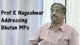 Prof K Nageshwar Speech Addressing Bhutan MPs | Bhutan Tour