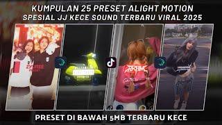 KUMPULAN 25 PRESET JJ ALIGHT MOTION SPESIAL JJ KECE SOUND TERBARU VIRAL 2025 | PRESET DI BAWAH 5 MB