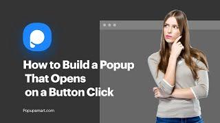 How to Build a Popup That Opens on a Button Click