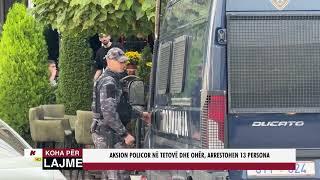 AKSION POLICOR NË TETOVË DHE OHËR, ARRESTOHEN 13 PERSONA