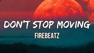 Firebeatz - Don't Stop Moving (Lyrics) | You can do anything that you want to do