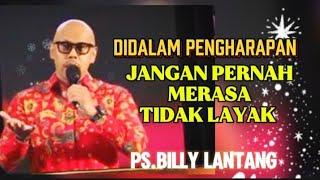 PS. BILLY LANTANG; DIDALAM PENGHARAPAN JANGAN MERASA TIDAK LAYAK #renungan#psbillylantang#suarainjil