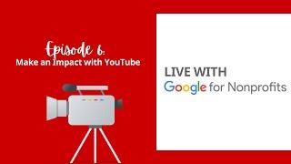 Make an Impact with YouTube | Live with Google for Nonprofits Ep. 6