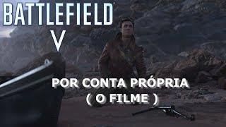 POR CONTA PRÓPRIA ( O FILME ) - BATTLEFILD V - CAMPANHA COMPLETA