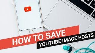 How to Save YouTube Image Posts - Download Community Posts - Quick and Easy Steps