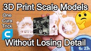 3D Print Scale Models Without Losing Detail | Cura Tips and Tricks