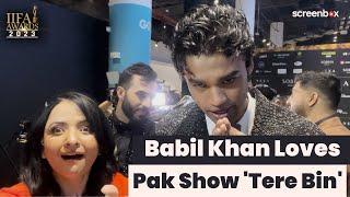 Babil Khan Loves Watching Pakistani Show Tere Bin | Wahaj Ali | Yumna Zaidi | IIFA 2023