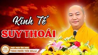 KINH TẾ SUY THOÁI và NHỮNG HỆ LỤY  | Bài Giảng Thầy THÍCH PHƯỚC TIẾN Mới 2023 | Phật Pháp Ứng Dụng