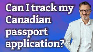 Can I track my Canadian passport application?