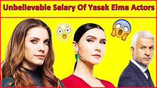 Unbeliveable Salary Of Yasak Elma Actors  Yasak Elma Turkish Drama