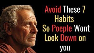 7 AWFUL Habits That Instantly Make People Look Down on You | STOIC PHILOSOPHY