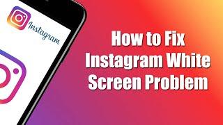 How to Fix Instagram White Screen Problem || Solve Instagram White Screen Problem