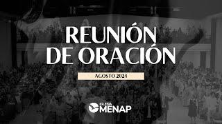 Reunión de Oración | Agosto 2024 | Iglesia Menap