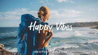 Happy Vibes  Songs to comfort you after an exhausting day | An Indie/Pop/Folk/Acoustic Playlist