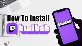 How To Install Twitch On Android | Twitch App Tutorials