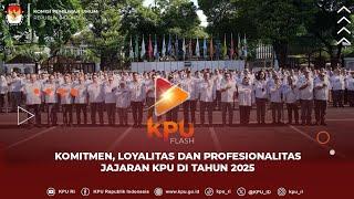 #KPUFlash Komitmen, Loyalitas dan Profesionalitas Jajaran KPU Di Tahun 2025